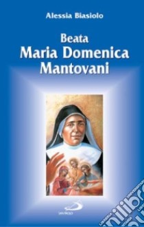 Beata Maria Domenica Mantovani libro di Biasiolo Alessia