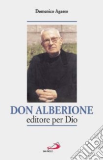 Don Alberione editore per Dio libro di Agasso Domenico; Sala E. (cur.); Soro G. (cur.)