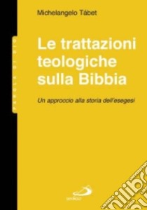 Le trattazioni teologiche sulla Bibbia. Un approccio alla storia dell'esegesi libro di Tábet Michelangelo