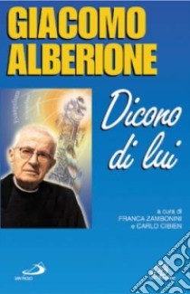 Giacomo Alberione. Dicono di lui libro di Zambonini F. (cur.); Cibien C. (cur.)