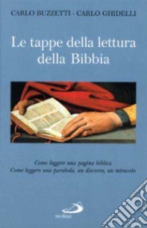 Le tappe della lettura della Bibbia. Come leggere una pagina biblica. Come leggere una parabola, un discorso, un miracolo libro di Buzzetti Carlo - Ghidelli Carlo