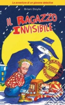 Il ragazzo invisibile. Le avventure di un giovane detective libro di Doyle Brian