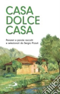 Casa dolce casa libro di Pizzuti S. (cur.)