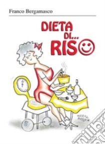 Dieta di... riso libro di Bergamasco Franco