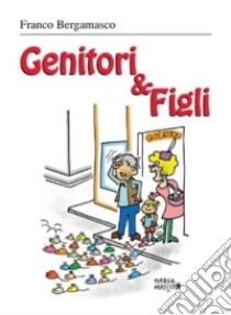 Genitori & figli libro di Bergamasco Franco