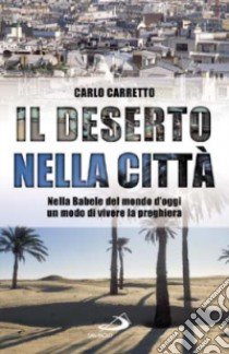 Il deserto nella città libro di Carretto Carlo