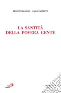 La santità della povera gente libro di Balducci Ernesto; Carretto Carlo