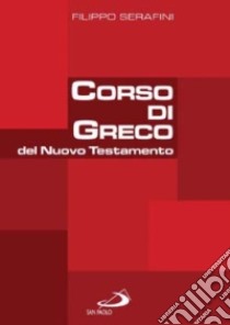 Corso di greco del Nuovo Testamento libro di Serafini Filippo