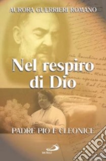 Nel respiro di Dio. Padre Pio e Cleonice libro di Guerrieri Romano Aurora