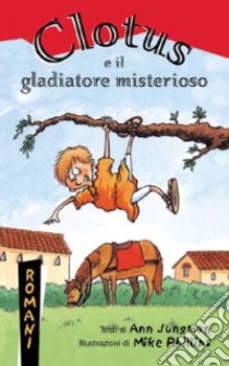 Clotus e il gladiatore misterioso libro di Jungman Ann