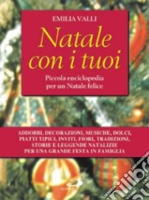 Natale con i tuoi. Piccola enciclopedia per un Natale felice libro di Valli Emilia