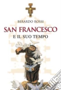 San Francesco e il suo tempo libro di Rossi Berardo