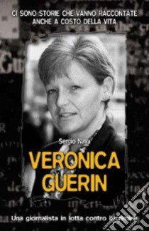 Veronica Guerin. Una giornalista in lotta contro il crimine libro di Nava Sergio