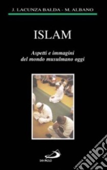 Islam. Aspetti e immagini del mondo musulmano oggi libro di Lacunza Balda Justo - Albano Maria