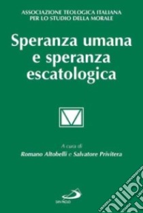 Speranza umana e speranza escatologica libro di Altobelli R. (cur.); Privitera S. (cur.)