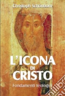 L'icona di Cristo. Fondamenti teologici libro di Schönborn Christoph