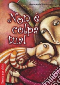 Non è colpa tua! libro di Garavaglia M. Adele