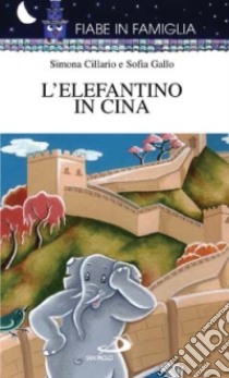 L'elefantino in Cina libro di Gallo Sofia; Ciccario Simona