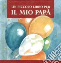 Un piccolo libro per il mio papà libro di Exley Helen