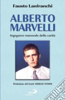 Alberto Marvelli. Ingegnere manovale della carità libro di Lanfranchi Fausto