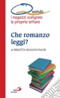 Che romanzo leggi? Quando i ragazzi scelgono le proprie letture libro di Bianchi Pacor Brigitta