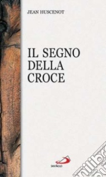 Il segno della croce libro di Huscenot Jean