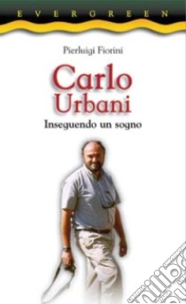 Carlo Urbani. Inseguendo un sogno libro di Fiorini Pierluigi