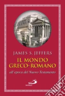 Il mondo greco-romano all'epoca del Nuovo Testamento libro di Jeffers James S.