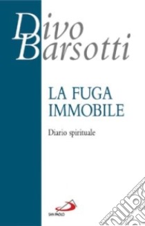 La fuga immobile. Diario spirituale libro di Barsotti Divo