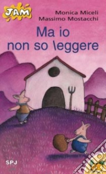 Ma io non so leggere libro di Mostacchi Massimo