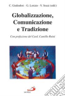 Globalizzazione; comunicazione e tradizione libro di Giuliodori Claudio - Lorizio Giuseppe - Sozzi Vittorio