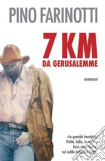 7 Km da Gerusalemme libro di Farinotti Pino