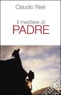 Il mestiere di padre libro di Risé Claudio