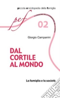 Dal cortile al mondo. La famiglia e la società libro di Campanini Giorgio