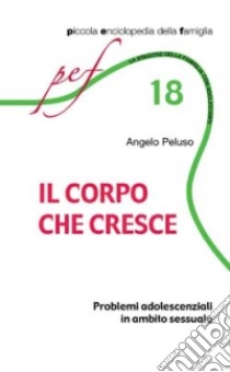 Il corpo che cresce. Problemi adolescenziali in ambito sessuale libro di Peluso Angelo