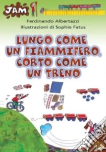 Lungo come un fiammifero, corto come un treno libro di Albertazzi Ferdinando