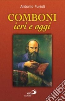 Comboni, ieri e oggi libro di Furioli Antonio