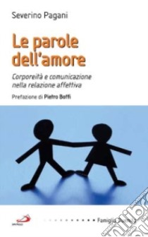 Le parole dell'amore. Corporeità e comunicazione nella relazione affettiva libro di Pagani Severino