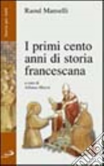 I primi cento anni di storia francescana libro di Manselli Raoul; Marini A. (cur.)