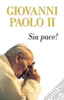 Sia pace! libro di Giovanni Paolo II; Di Giacomo M. (cur.)