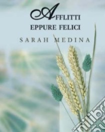 Afflitti eppure felici. Convivere con la malattia libro di Medina Sarah