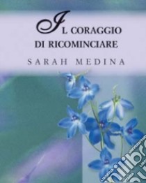 Il coraggio di ricominciare libro di Medina Sarah