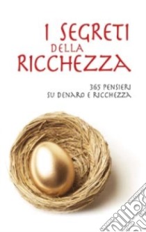 I segreti della ricchezza. 365 pensieri su denaro e ricchezza libro di Muhs Wilhelm