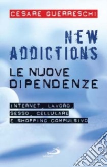 New addictions. Le nuove dipendenze libro di Guerreschi Cesare