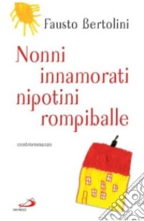 Nonni innamorati, nipotini rompiballe libro di Bertolini Fausto