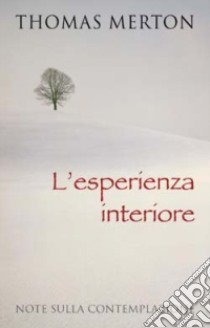 L'esperienza interiore. Note sulla contemplazione libro di Merton Thomas