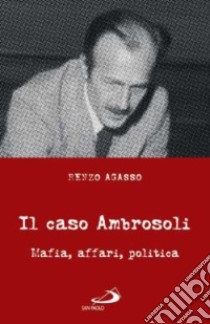 Il caso Ambrosoli. Mafia, affari, politica libro di Agasso Renzo