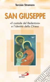 San Giuseppe. «Il custode del Redentore» e l'identità della Chiesa libro di Stramare Tarcisio