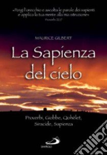 La sapienza del cielo. Proverbi, Giobbe, Qohèlet, Siracide, Sapienza libro di Gilbert Maurice