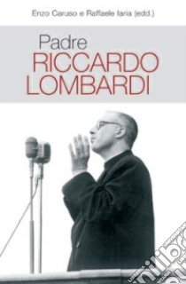 Padre Riccardo Lombardi libro di Caruso E. M. (cur.); Iaria R. (cur.)